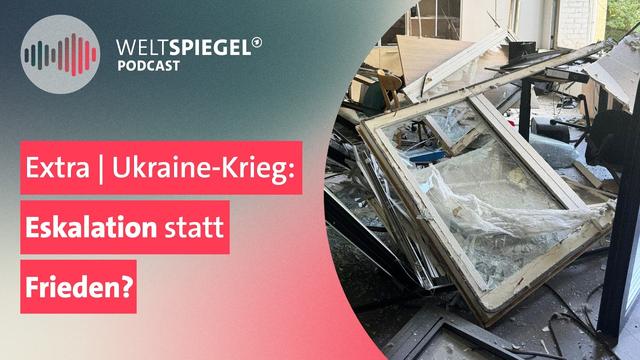 Extra | Ukraine-Krieg: Eskalation statt Frieden? | Weltspiegel Podcast