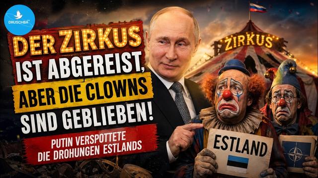Der Zirkus ist abgereist, aber die Clowns sind geblieben! Putin verspottete die Drohungen Estlands.
