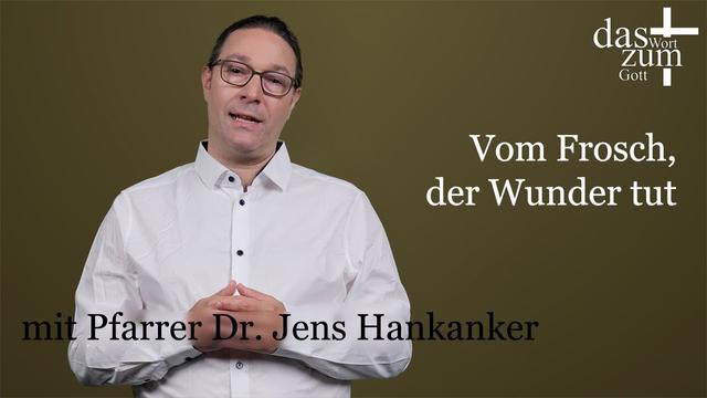 Das Wort zum Gott: Das Gleichnis vom Frosch, der Wunder tut - mit Pfarrer Dr. Jens Hankanker