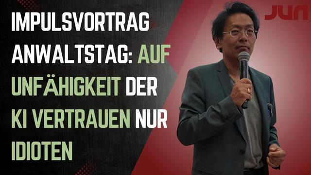 Impulsvortrag Anwaltstag: Auf Unfähigkeit der KI vertrauen nur Idioten