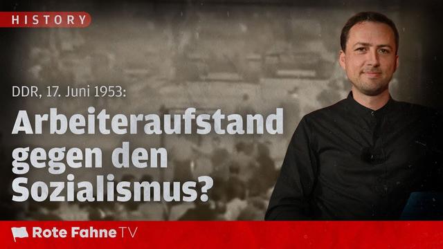 DDR, 17. Juni 1953: Arbeiteraufstand gegen den Sozialismus?