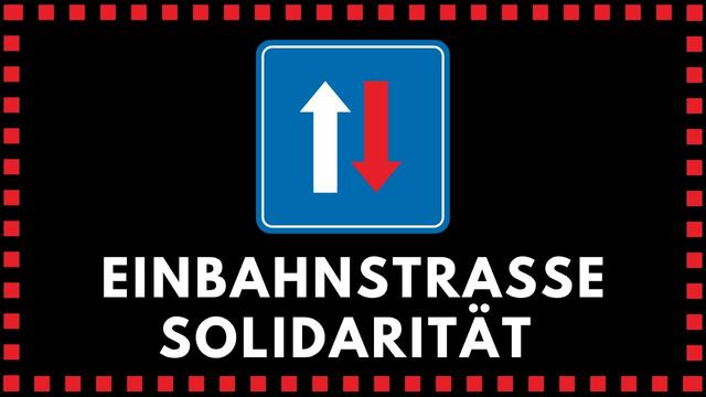 Solidarität ist eine EINBAHNSTRAẞE