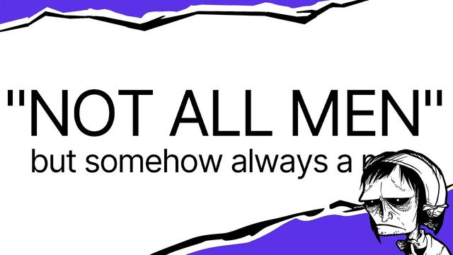 Warum "Not All Men" schädlich ist