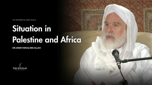 Wisdom behind the Situation in Palestine and Africa - Dr.Umar Faruq Abd Allah