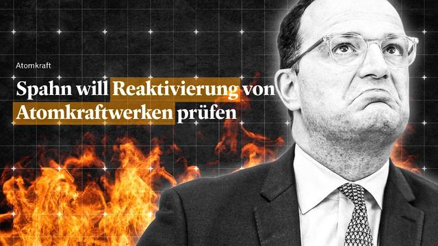 Jens Spahn möchte Atomkraft reaktivieren - Die gefährliche Lüge