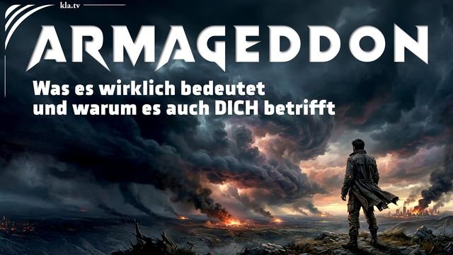 ARMAGEDDON – Was es wirklich bedeutet und warum es auch DICH betrifft (von Kla.TV-Gründer Ivo Sasek)