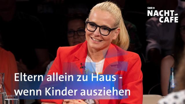 Eltern allein zu Haus – wenn Kinder ausziehen | SWR Nachtcafé