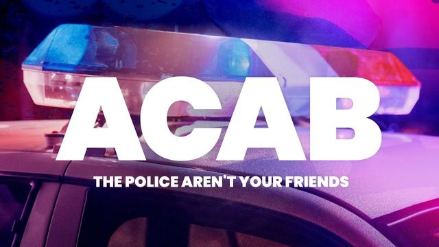 ACAB: Why All Cops Are Bastards