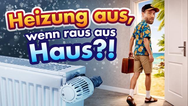 Im Urlaub besser Heizung aus?