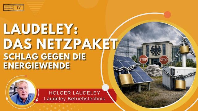 LAUDELEY: DAS NETZPAKET - SCHLAG GEGEN ENERGIEWENDE