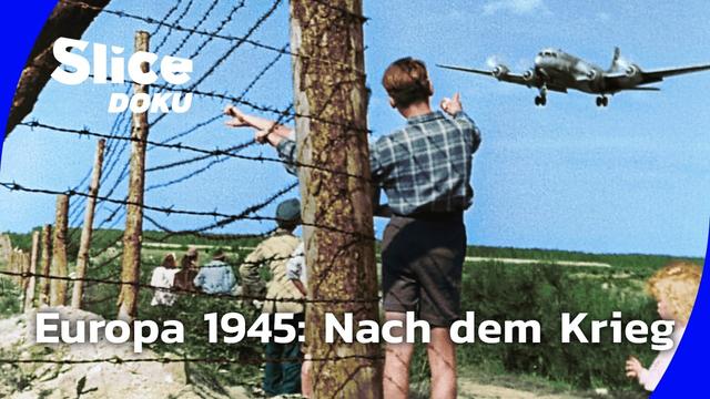 Europa 1945 | Folge 1: Zwischen Befreiung und weiterem Leid | Slice Doku