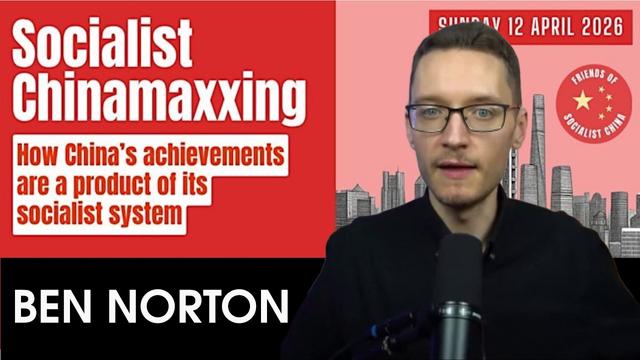 Socialist Chinamaxxing: BEN NORTON