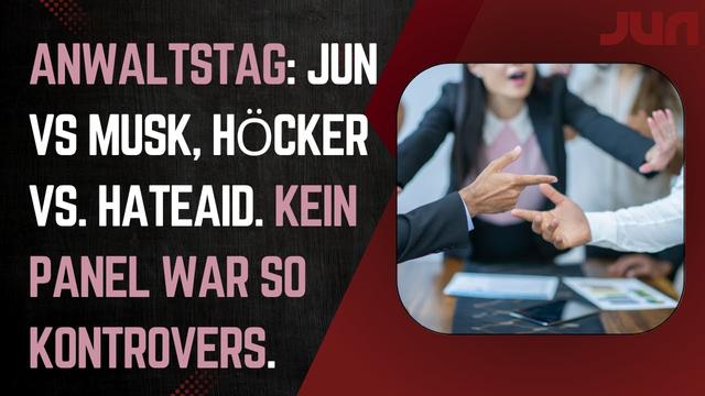 Anwaltstag: Jun vs Musk, Höcker vs. HateAid. Kein Panel war so kontrovers.