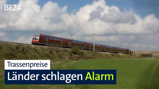 Trassenpreise: Länder schlagen Alarm | BR24