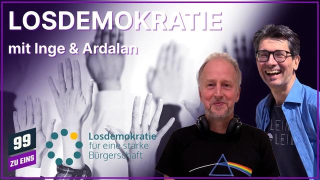Losdemokratie mit Inge & Ardalan - 99 ZU EINS - Ep. 584