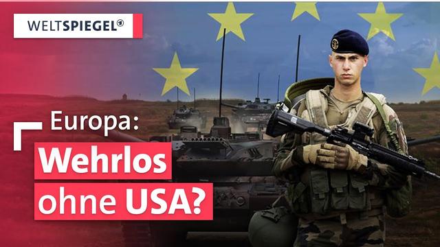 Europa rüstet auf - Braucht die EU eine eigene Armee?