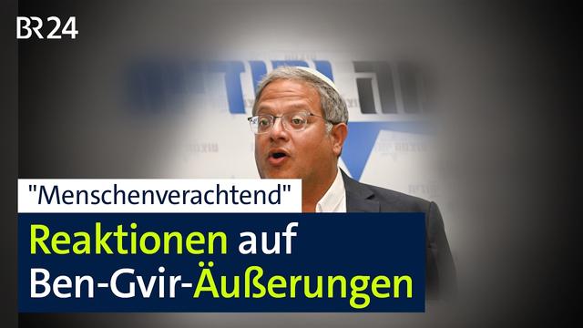 Empörung nach Ben-Gvir-Äußerungen | BR24