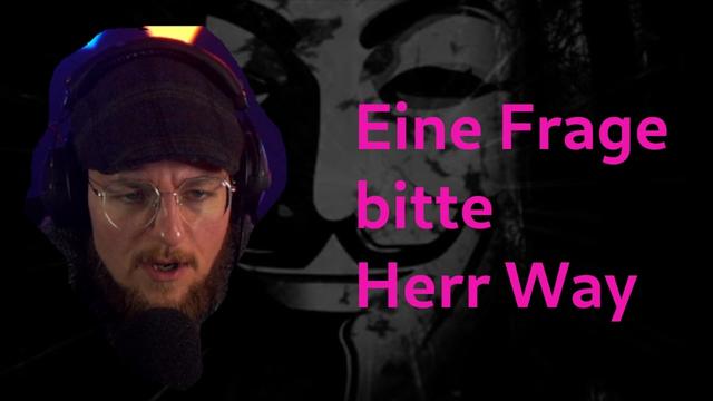 Eine Frage bitte Herr Way
