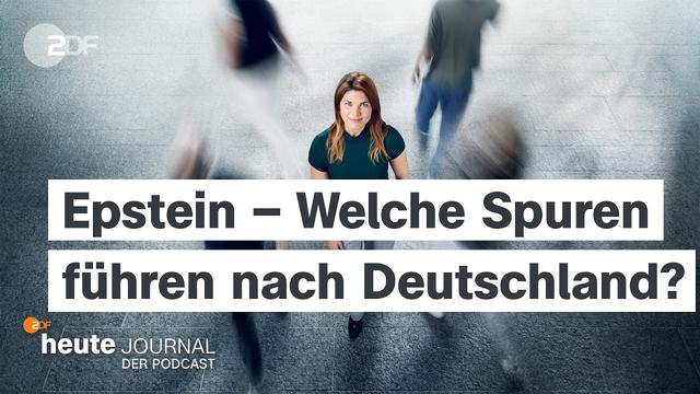 Epstein-Files – welche Spuren führen nach Deutschland? | heute journal - der Podcast