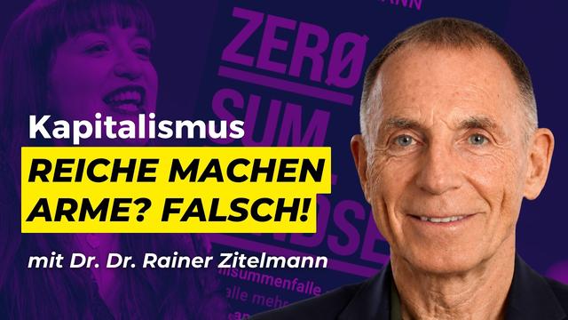 Der größte Denkfehler über Reichtum und Armut | Dr. Dr. Rainer Zitelmann