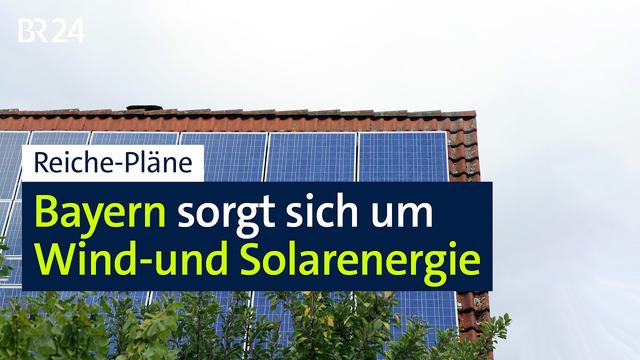 Bayern sorgt sich um Wind-und Solarenergie | BR24