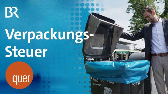 Veto gegen Verpackungssteuer | quer vom BR