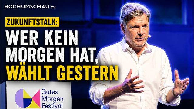 Robert Habeck  "Wer kein Morgen hat, wählt gestern" Gutes Morgen Festival