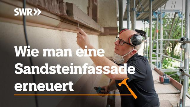 Wie man eine Sandsteinfassade erneuert | SWR Handwerkskunst