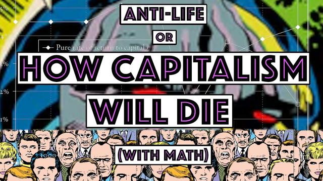 The Anti-Life or How Capitalism Will Die (with Math)