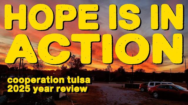 There is Hope, But We Must Build It | Cooperation Tulsa 2025 Year in Review