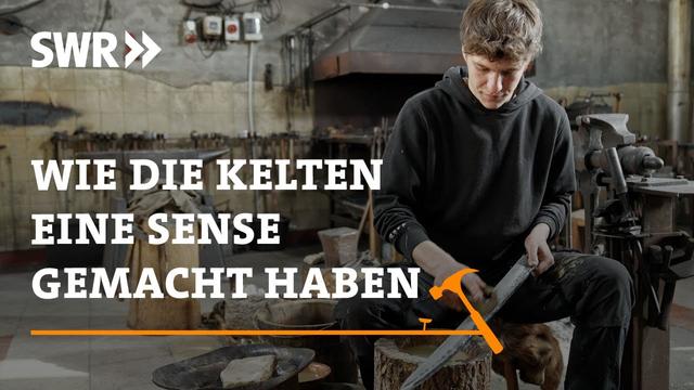 Wie die Kelten eine Sense gemacht haben | SWR Handwerkskunst