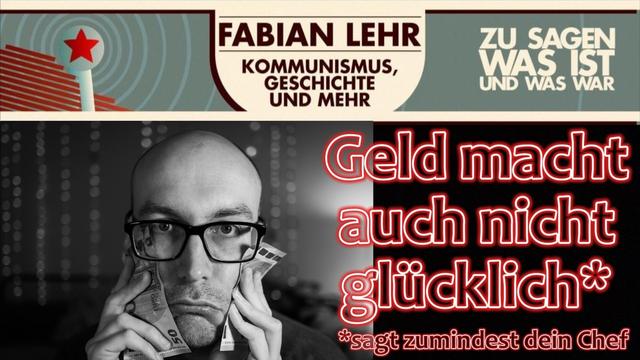 Geld macht auch nicht glücklich! (Sagt zumindest dein Chef)