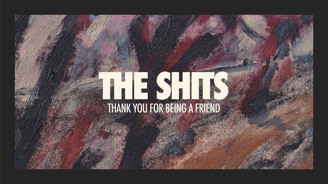 The Shits – Thank You For Being A Friend