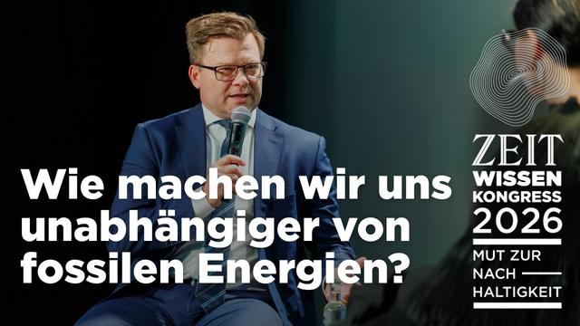 Unabhängigkeit von fossilen Energien? Die Krise als Argument | ZEIT WISSEN Kongress 2026