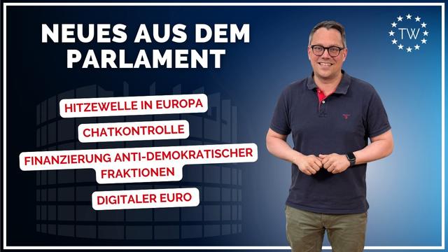 Hitzewelle | Chatkontrolle | Finanzierung von Fraktionen | Digitaler Euro| Tiemo Wölken