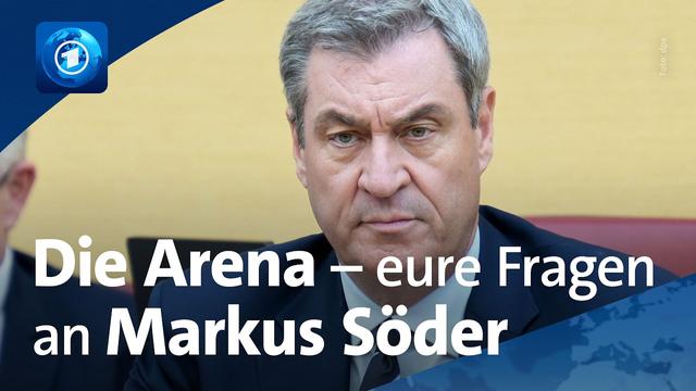 Die Arena – eure Fragen an Markus Söder