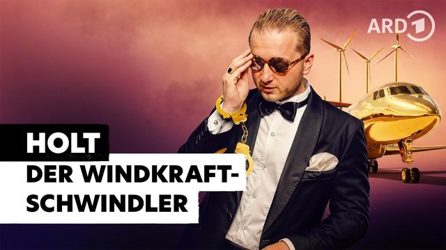 Der Betrüger Holt und die Politik – Windkraft, Geld und Lobbyarbeit | Doku