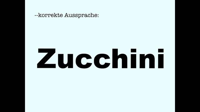 Korrekte Aussprache: Zucchini