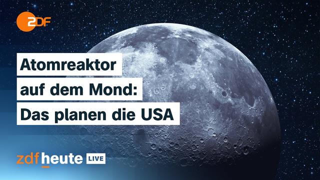 Wettlauf mit China im All: Warum die USA einen Atomreaktor auf dem Mond bauen wollen | ZDFheute live