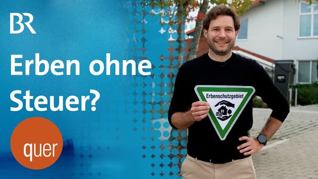 Erbenschutzgebiet Bayern? Streit um die Erbschaftssteuer | quer vom BR