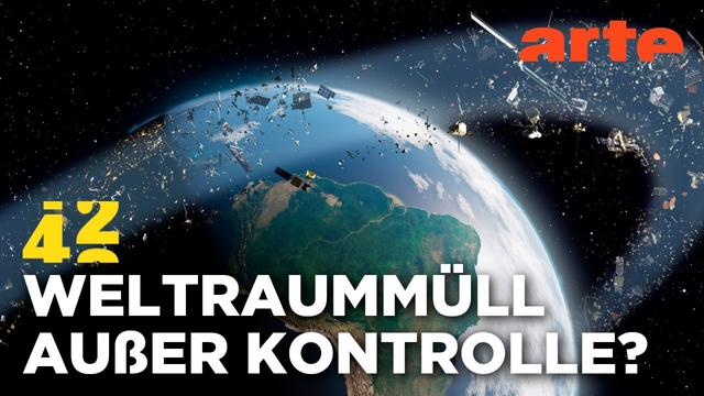 Fällt uns der Weltraumschrott auf die Füße? | 42 - Die Antwort auf fast alles | ARTE