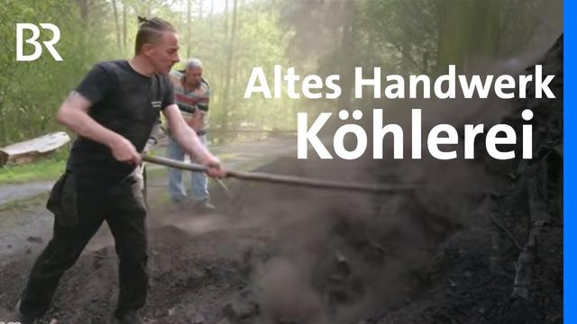 Holzkohle herstellen wie früher: Die fränkischen Köhler und ihr Handwerk | Unter unserem Himmel | BR