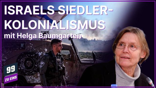 Israels Siedlerkolonialismus - mit Helga Baumgarten - 99 ZU EINS - Ep. 589