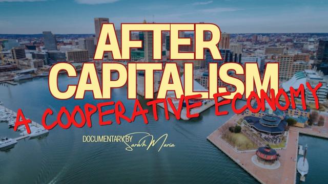 After Capitalism: A Cooperative Economy (Documentary)