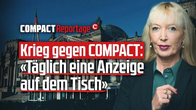 Krieg gegen COMPACT: «Haben täglich eine Anzeige auf dem Tisch»