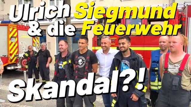 Ulrich Siegmund AfD & die Feuerwehr - WIRKLICH ein Skandal?!  Seht selbst! "Wir brauchen euch!"