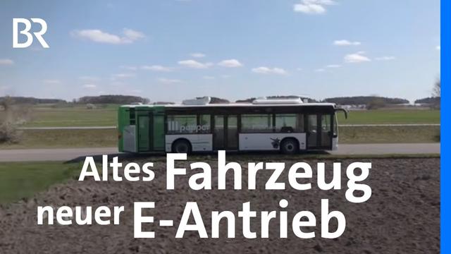 Umrüstung zum E-Fahrzeug: Alter Stadtbus mit neuem E-Antrieb | Mein Verbrenner wird elektrisch | BR