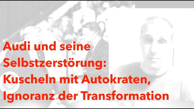 Audi und seine Selbstzerstörung: Kuscheln mit Autokraten, Ignoranz der Transformation