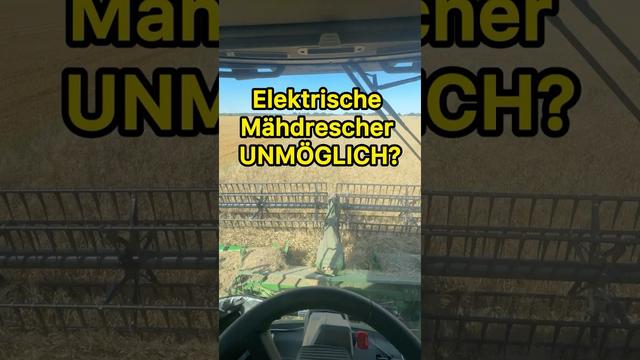 Warum gibt es noch keine Elektro Mähdrescher?