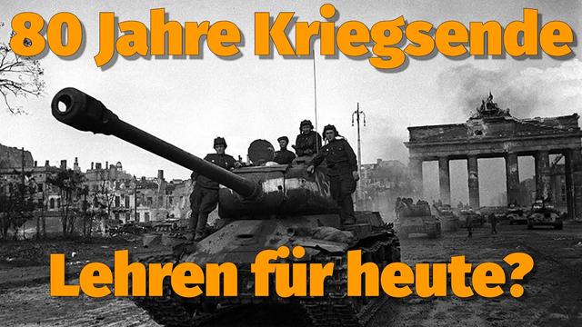 80 Jahre Kriegsende - was können wir für heute daraus lernen?